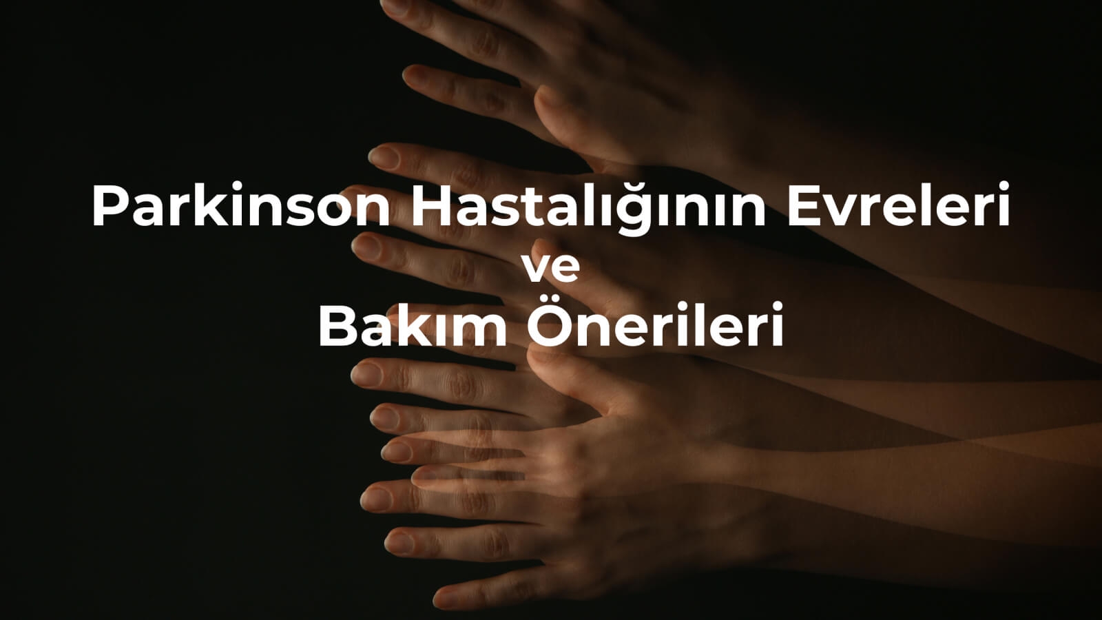 Parkinson hastalığı evreleri ve bakım önerileri